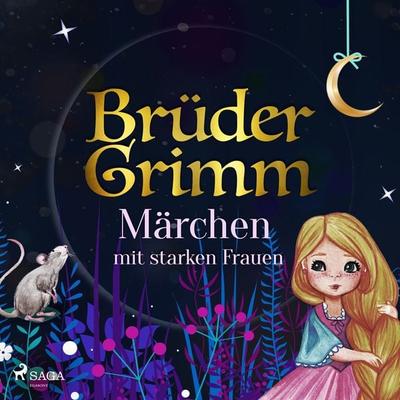 Brüder Grimms Märchen mit starken Frauen - Brüder Grimm, Audio, 9788728184004