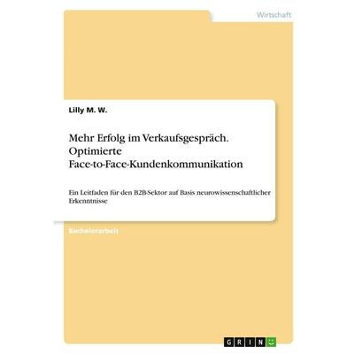 Mehr Erfolg im Verkaufsgespräch. Optimierte Face-to-Face-Kundenkommunikation, Taschenbuch von Lilly M. W., GRIN, 978-3-346-27352-9