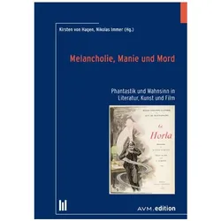 Melancholie, Manie und Mord, Fachbücher von Stefan Schmidt, Stefanie Kreuzer, Hans Richard Brittnacher, Corinna Leister, Nirina Ralantoaritsimba, Rolf Lohse, Christoph Haack, Andreas Käuser, Emilio Campagnoli, Johannes Melander, Markus Reitzenstein, Colline Charli, Nikolas Immer, Kirsten von Hagen