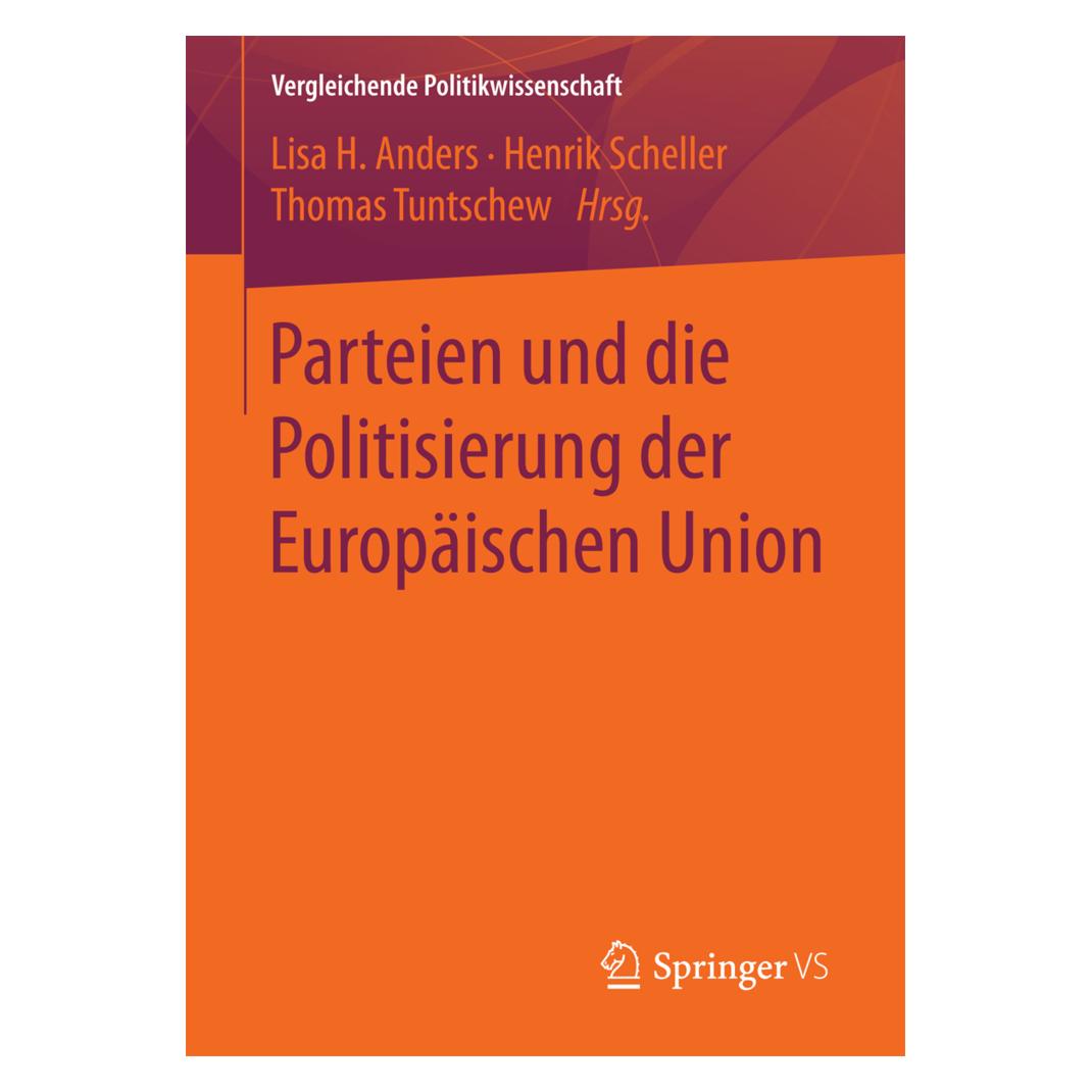 Springer Parteien und die Politisierung der Europäischen Union (Deutsch, Softcover, Henrik Scheller, Lisa H. Anders, Thomas Tuntschew) (55963450)
