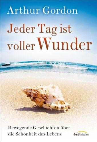 Arthur Gordon - Jeder Tag ist voller Wunder: Bewegende Geschichten über die Schönheit des Lebens - Preis vom 04.10.2026 03:51:26 h