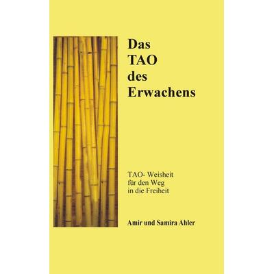 Das TAO des Erwachens, Taschenbuch von Amir Ahler,Samira Ahler, BoD – Books on Demand, 978-3-8334-5822-4