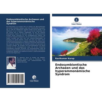 Endosymbiontische Archaeen und das hyperammonämische Syndrom, Taschenbuch von Ravikumar Kurup, Verlag Unser Wissen, 978-620-4-45470-2