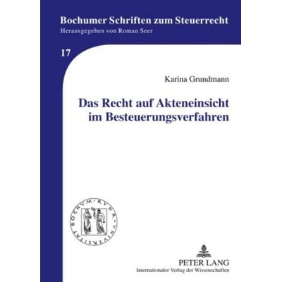 Das Recht auf Akteneinsicht im Besteuerungsverfahren, Gebundene Ausgabe von Karina Grundmann, Peter Lang GmbH, Internationaler Verlag der