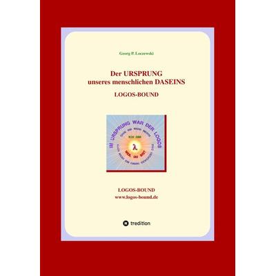 Der URSPRUNG unseres menschlichen DASEINS, Gebundene Ausgabe von Georg P. Loczewski, Tredition, 978-3-384-22512-2