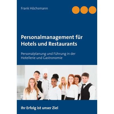 Personalmanagement für Hotels und Restaurants, Taschenbuch von Frank Höchsmann, BoD – Books on Demand, 978-3-7534-9612-2