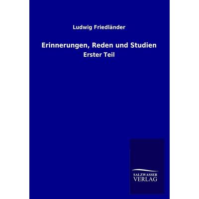 Erinnerungen, Reden und Studien, Taschenbuch von Ludwig Friedländer, Salzwasser, 978-3-8460-3576-4