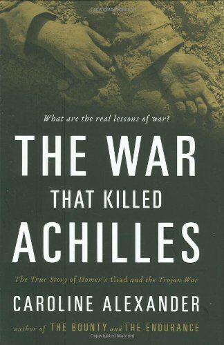 Caroline Alexander - The War That Killed Achilles: The True Story of Homer's Iliad and the Trojan War - Preis vom 09.10.2026 07:28:09 h
