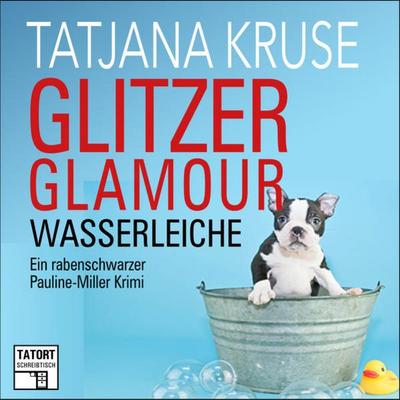Glitzer, Glamour, Wasserleiche - Tatort Schreibtisch - Autoren live, Folge 8 - Tatjana Kruse, Audio, 9783838786032