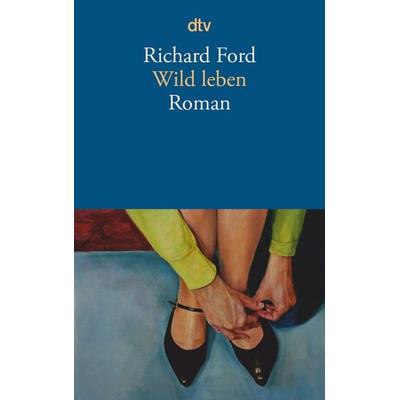 Wild leben, Taschenbuch von Richard Ford, dtv, 978-3-423-14429-2