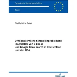 Urheberrechtliche Schrankenproblematik im Zeitalter von E-Books und Google Book Search in Deutschlan, Fachbücher von Pia Christine Greve