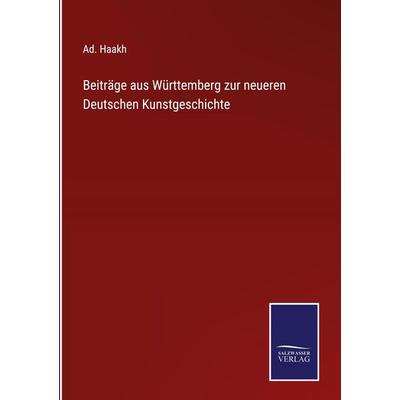 Beiträge aus Württemberg zur neueren Deutschen Kunstgeschichte, Gebundene Ausgabe von Ad. Haakh, Outlook, 978-3-375-06927-8
