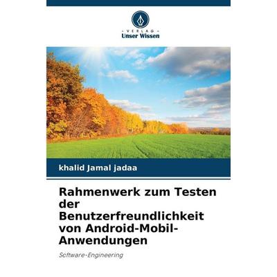 Rahmenwerk zum Testen der Benutzerfreundlichkeit von Android-Mobil-Anwendungen, Taschenbuch von Khalid Jamal Jadaa, Verlag Unser Wissen,