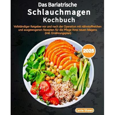 Das Bariatrische Schlauchmagen Kochbuch, Taschenbuch von Carrie Shawn, Independently Published
