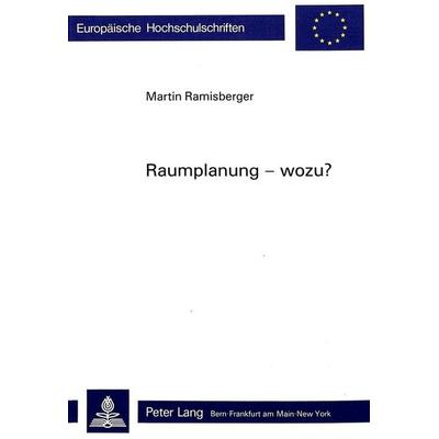 Raumplanung - wozu?, Taschenbuch von Martin Ramisberger, Peter Lang AG, Internationaler Verlag der Wissenschaften, 978-3-261-03521-9