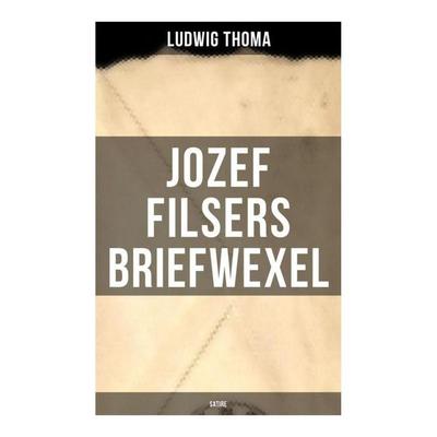 Jozef Filsers Briefwexel (Satire), Taschenbuch von Ludwig Thoma, Musaicum Books, 978-80-272-5580-1