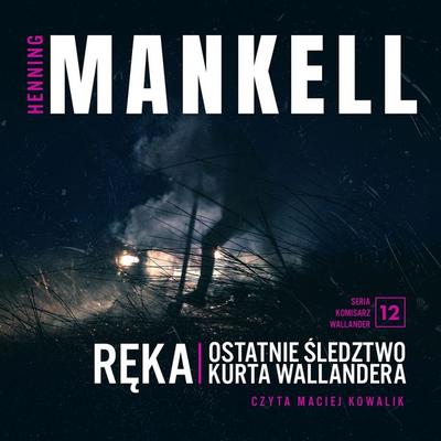 Ręka. Ostatnie śledztwo Kurta Wallandera - Henning Mankell, Audio, 9789180629300