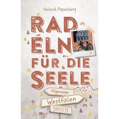 Westfalen - Pilgerwege. Radeln für die Seele, Taschenbuch von Helmut Papenberg, Droste Verlag GmbH, 978-3-7700-2428-5