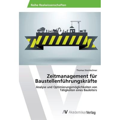Zeitmanagement für Baustellenführungskräfte, Taschenbuch von Thomas Steinlechner, AV Akademikerverlag, 978-3-330-50574-2