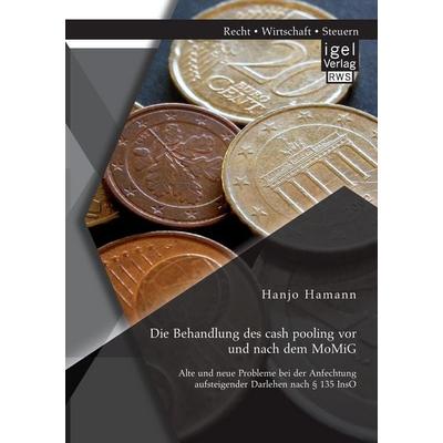 Die Behandlung des cash pooling vor und nach dem MoMiG: Alte und neue Probleme bei der Anfechtung aufsteigender Darlehen nach § 135 InsO, Taschenbuch