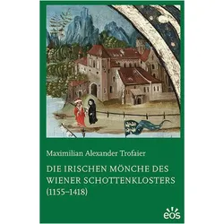Die irischen Mönche des Wiener Schottenklosters (1155-1418), Fachbücher von Maximlian Alexander Trofaier
