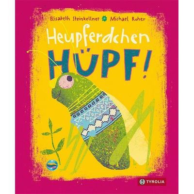 Heupferdchen, hüpf!, Gebundene Ausgabe von Elisabeth Steinkellner, Tyrolia, 978-3-7022-4190-2