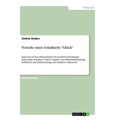 Vorteile eines Schulfachs 'Glück'; Taschenbuch von Andrea Anders, GRIN, 978-3-668-83364-7
