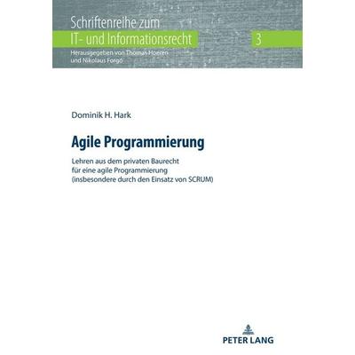 Agile Programmierung, Gebundene Ausgabe von Dominik H. Hark, Peter Lang GmbH, Internationaler Verlag der Wissenschaften, 978-3-631-82918-9