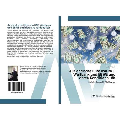 Ausländische Hilfe von IWF, Weltbank und EBWE und deren Konditionalität, Taschenbuch von Andrei Petroia, AV Akademikerverlag, 978-620-0-09920-4