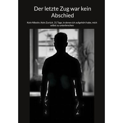 Der letzte Zug war kein Abschied, Gebundene Ausgabe von Josef Teufl, BoD – Books on Demand, 978-3-695-70809-3