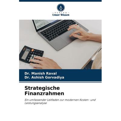 Strategische Finanzrahmen, Taschenbuch von Manish Raval,Ashish Gorvadiya, Verlag Unser Wissen, 978-620-8-35222-6