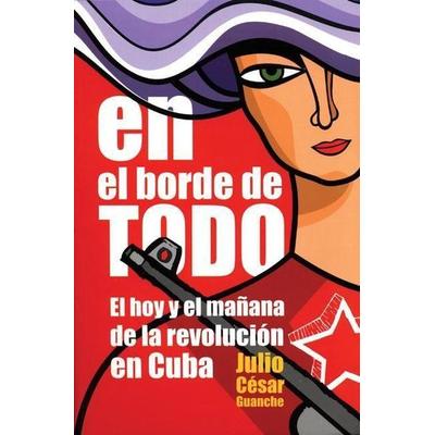 En El Borde de Todo: El Hoy Y El Mañana de la Revolución En Cuba, Taschenbuch von Julio César Guanche, Ocean Press, 978-1-921235-50-4