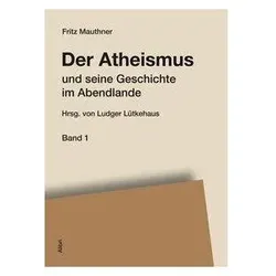 Der Atheismus und seine Geschichte im Abendlande, Fachbücher von Fritz Mauthner
