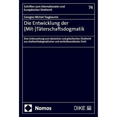 Die Entwicklung der (Mit-)Täterschaftsdogmatik, Taschenbuch von Georgios Michail Tzagkournis, Nomos, 978-3-7560-1660-0