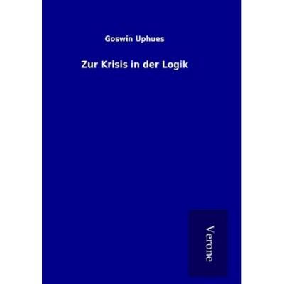 Zur Krisis in der Logik, Taschenbuch von Goswin Uphues, BoD - Books on Demand