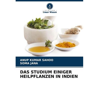 Das Studium Einiger Heilpflanzen in Indien, Taschenbuch von Anup Kumar Sahoo,Soma Jana, Verlag Unser Wissen, 978-620-7-95179-6