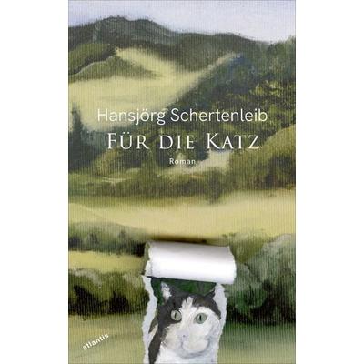 Für die Katz, Gebundene Ausgabe von Hansjörg Schertenleib, Atlantis Literatur, 978-3-7152-5069-4