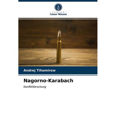 Nagorno-Karabach, Taschenbuch von Andrej Tihomirow, Verlag Unser Wissen, 978-620-3-15260-9
