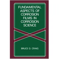 Fundamental Aspects of Corrosion Films in Corrosion Science, Fachbücher von B. D. Craig