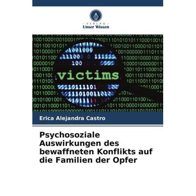 Psychosoziale Auswirkungen des bewaffneten Konflikts auf die Familien der Opfer, Taschenbuch von Erica Alejandra Castro, Verlag Unser Wissen,