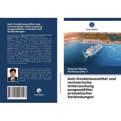 Anti-Oxidationsmittel und rechnerische Untersuchung ausgewählter aromatischer Verbindungen, Taschenbuch von Ramesh Macha,Parthasarathy T., Verlag