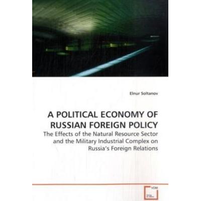 Soltanov, E: a Political Economy Of Russian Foreign Policy, Taschenbuch von Elnur Soltanov, VDM, 978-3-639-12910-6