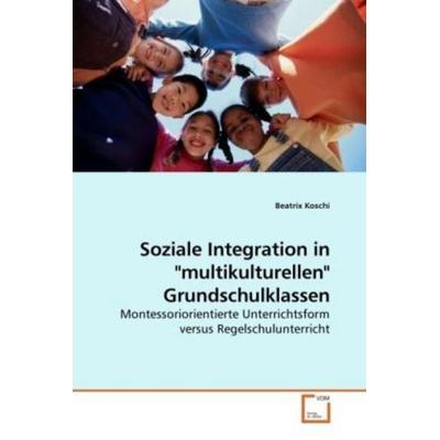 Koschi, B: Soziale Integration in 'multikulturellen Taschenbuch von Beatrix Koschi, VDM, 978-3-639-22455-9