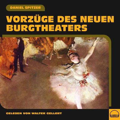 Vorzüge des neuen Burgtheaters - Daniel Spitzer, Audio, 9783991559627