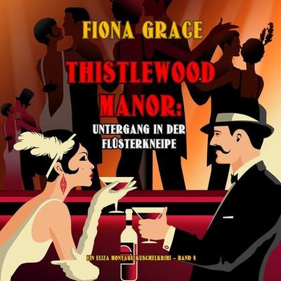 Thistlewood Manor: Untergang in der Flüsterkneipe (Ein Eliza Montagu Kuschelkrimi – Band 4) - Fiona Grace, Audio, 9781094334875