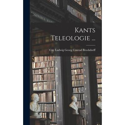 Kants Teleologie ..., Gebundene Ausgabe von Cay Ludwig Georg Conrad Brockdorff, Legare Street Press, 978-1-01-915720-6