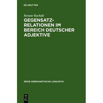 Gegensatzrelationen im Bereich deutscher Adjektive, Gebundene Ausgabe von Renate Rachidi, De Gruyter, 978-3-484-31098-8