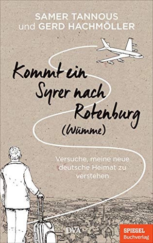 Samer Tannous - Kommt ein Syrer nach Rotenburg (Wümme): Versuche, meine neue deutsche Heimat zu verstehen - Ein SPIEGEL-Buch - Preis vom 11.10.2026 03:10:56 h