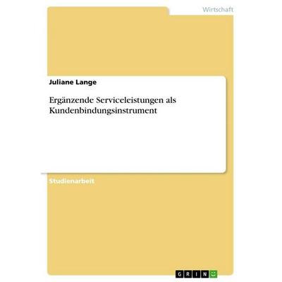 Ergänzende Serviceleistungen als Kundenbindungsinstrument, Taschenbuch von Juliane Lange, GRIN, 978-3-656-42130-6