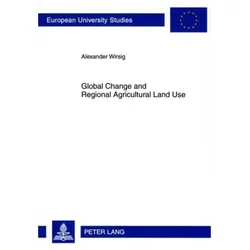 Global Change and Regional Agricultural Land Use, Fachbücher von Alexander Wirsig